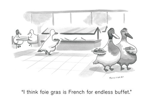 "I think foie gras is French for endless buffet."