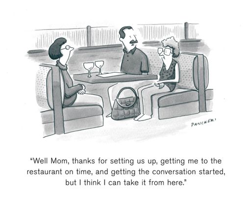 "Well Mom, thanks for setting us up, getting me to the restaurant on time, and getting the conversation started, but I think I can take it from here."