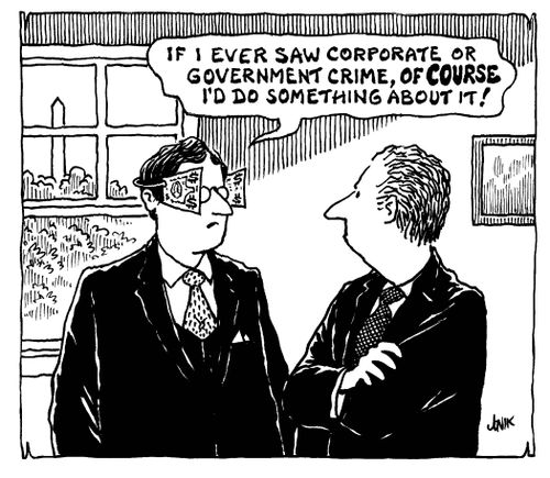 "If I ever saw corporate or government crime, of course, I'd do something about it!"
