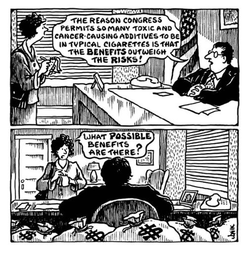 "The reason congress permits so many toxic and cancer-causing additives to be in typical cigarettes is that the benefits outweigh the risks!"