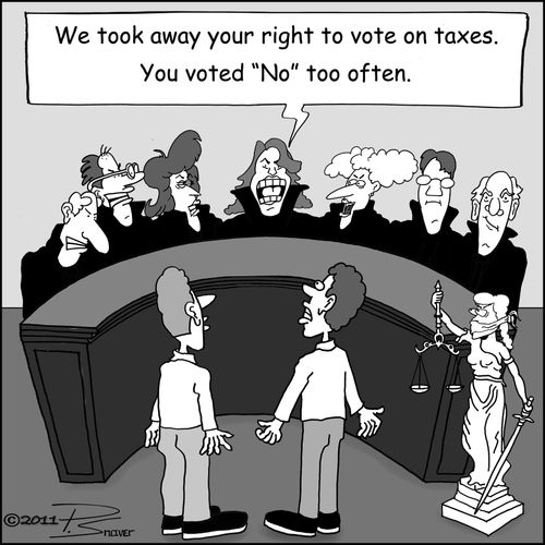 "We took away your right to vote on taxes. You voted 'no' too often."