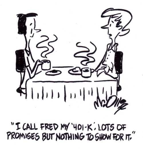 "I call Fred my '401-K'. Lots of promises but nothing to show for it."