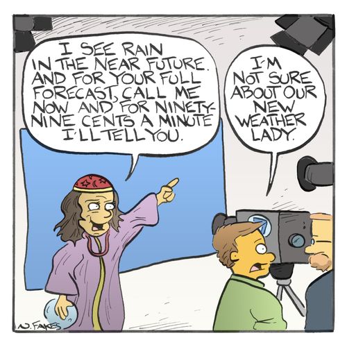 "I see rain in the near future. And for your full forecast, call me now and for ninety-nine cents a minute I'll tell you."