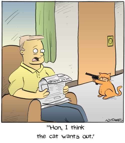 "Hon, I think the cat wants out."