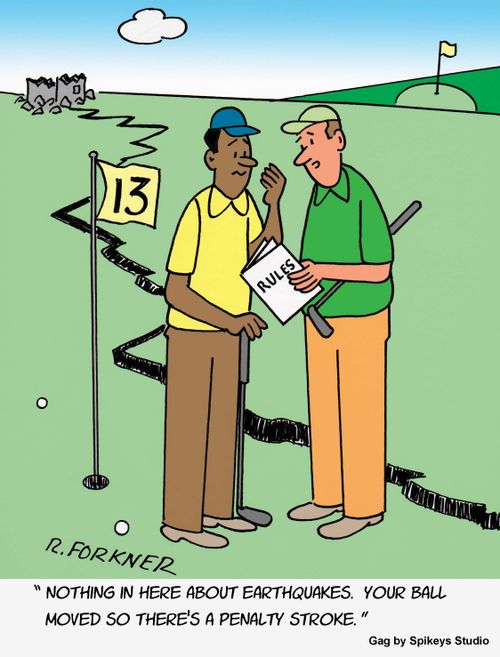 "Nothing in here about earthquakes. Your ball moved so there's a penalty stroke."