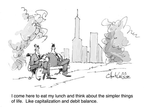 "I come here to eat my lunch and think about the simpler things of life. Like capitalization and debit balance."