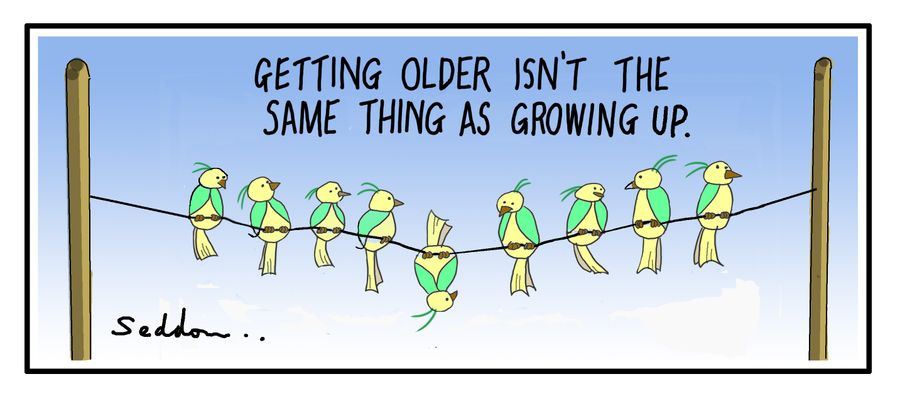 Getting older isn't the same as growing up.