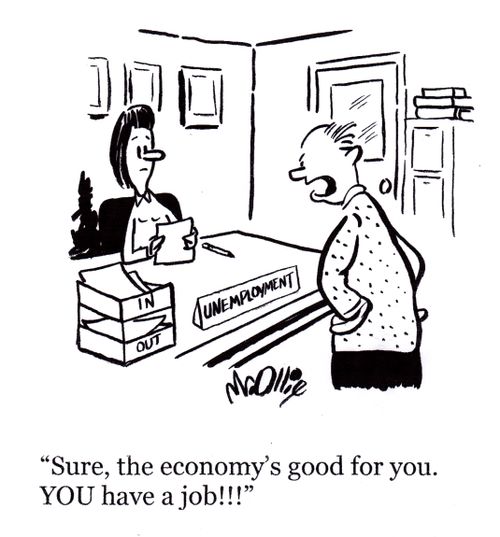 "Sure, the economy's good for you. YOU have a job!!!"