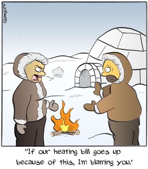 "If our heating bill goes up because of this, I'm blaming you."