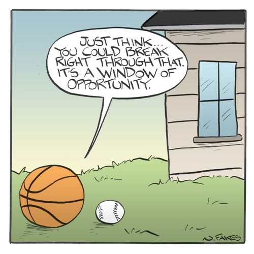 "Just think...you could break right through that. It's a window of opportunity."