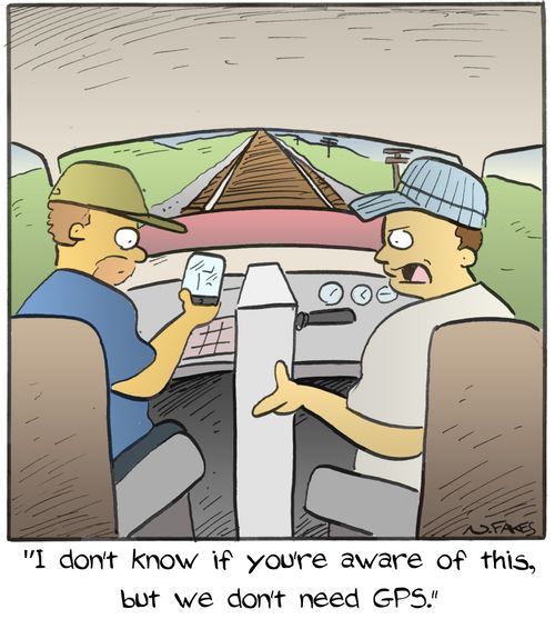 "I don't know if you're aware of this, but we don't need GPS."