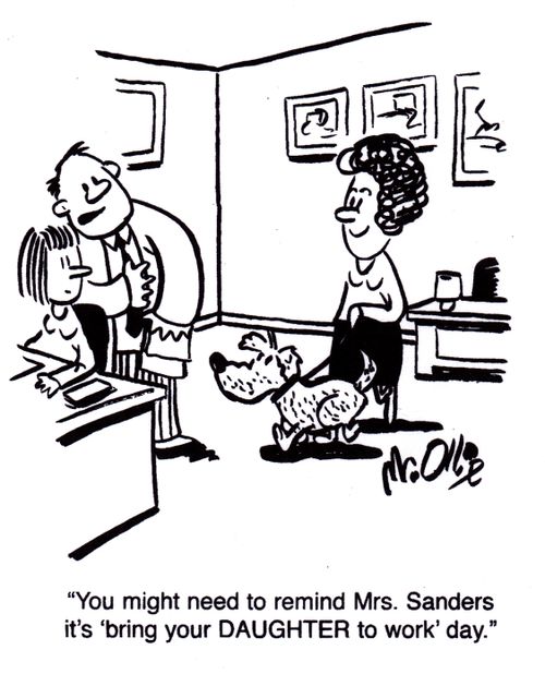"You might need to remind Mrs. Sanders it's 'bring your DAUGHTER to work' day."
