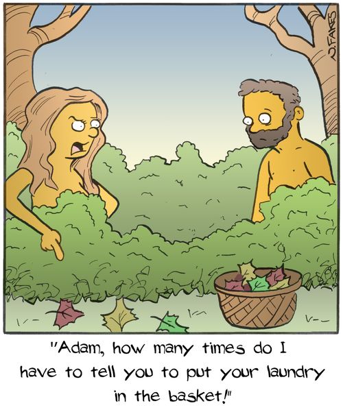 "Adam, how many times do I have to tell you to put your laundry in the basket!"