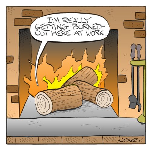"I'm really getting burned out here at work."