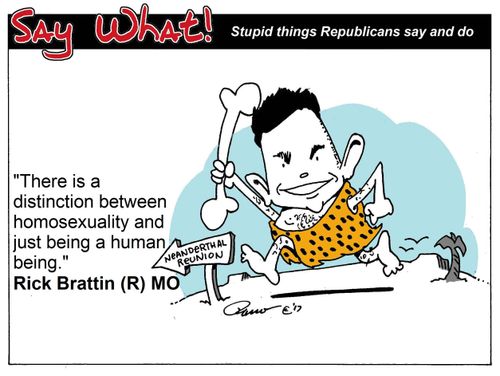 "There is a distinction between homosexuality and just being a human being." - Rick Brattin (R) MO