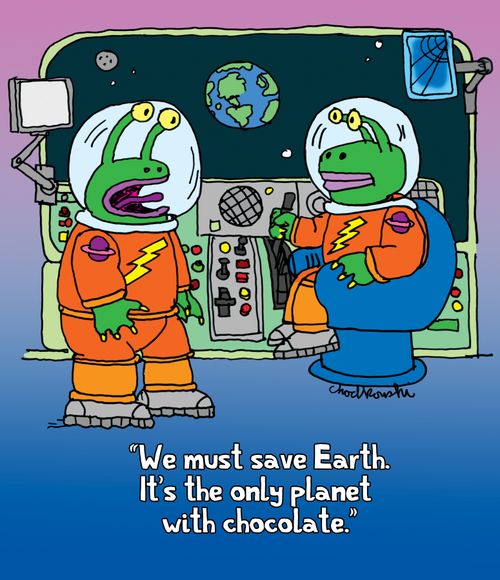 "We must save Earth. It's the only planet with chocolate."