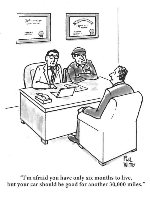 "I'm afraid you have only six months to live, but your car should be good for another 30,000 miles."