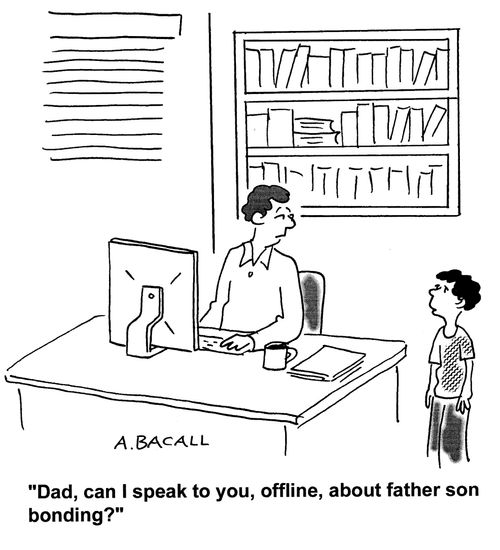 'Dad, can I speak to you, offline, about father son bonding?'
