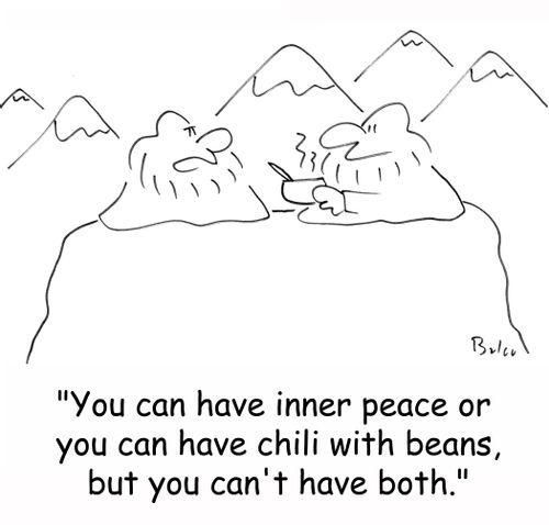 'You can have inner peace or you can have chili with beans, but you can't have both.'