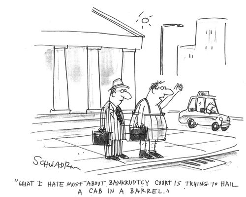 'What I hate most about bankruptcy court is trying to hail a cab in a barrel.'