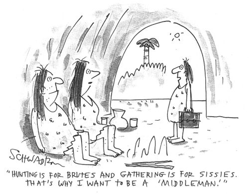 'Hunting is for brutes and gathering is for sissies. That's why I want to be a 'middleman'.'