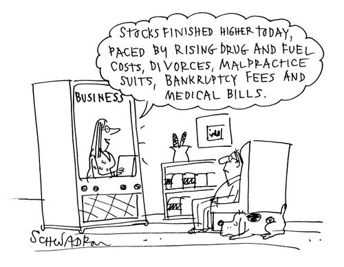 'Stocks finished higher today, paced by rising drug and fuel costs, divorces,malpractice suits,bankruptcy fees and medical bills.'
