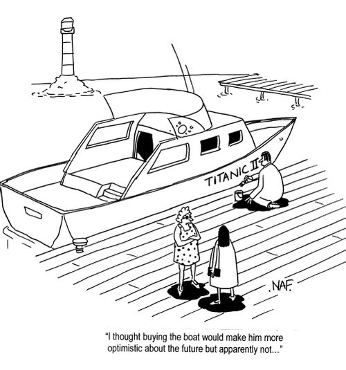 'I thought buying the boat would make him more optimistic about the future but apparently not...'
