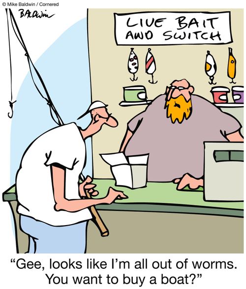 'Gee, looks like I'm all out of worms.  YOu want to buy a boat?'