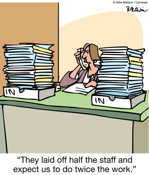 'They laid off half the staff and expect us to do twice the work.' (Both trays read 'in').