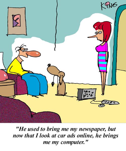 'He used to bring me my newspaper, but now that I look at car ads online, he brings me my computer.'