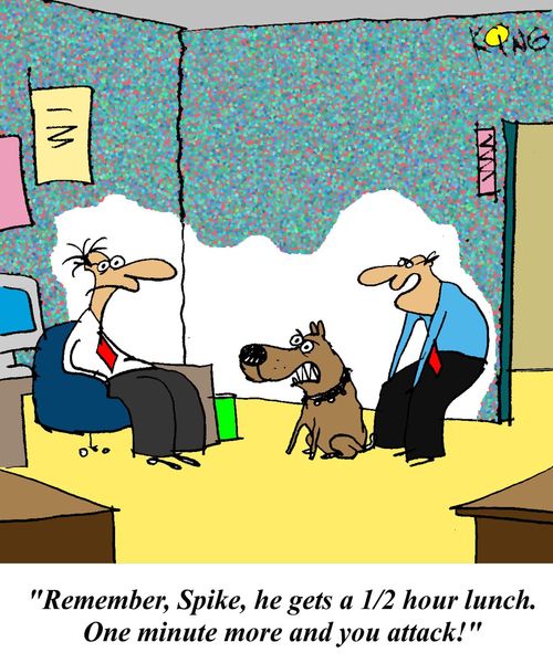 'Remember Spike, he gets a 1/2 hour lunch.  ONe minute more and you attack!'
