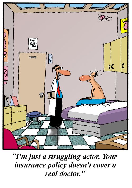 'I'm just a struggling actor.  Your insurance policy doesn't cover a real doctor.'