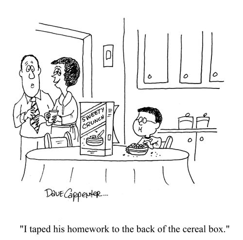 'I taped his homework to the back of the cereal box.'