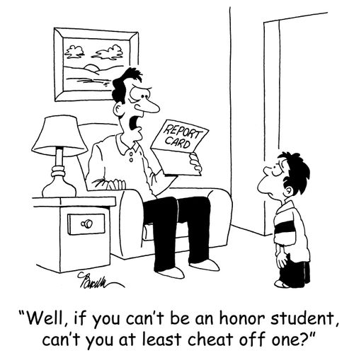 'Well, if you can't be an honor student, can't you at least cheat off one?'