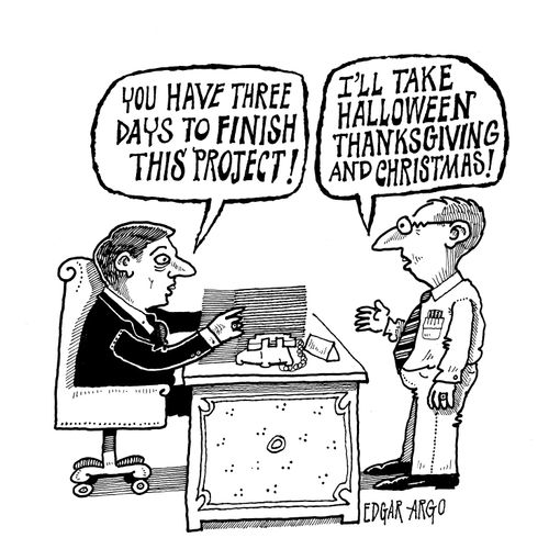 'You have three days left to finish this project!'  'I'll take Halloween, thanksgiving and Christmas!'