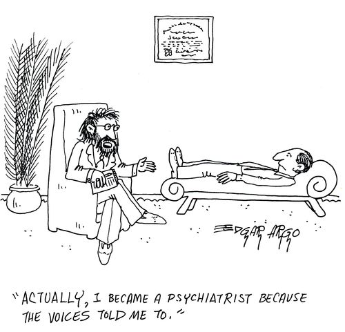 'Actually, I became a psychiatrist because the voices told me to.'