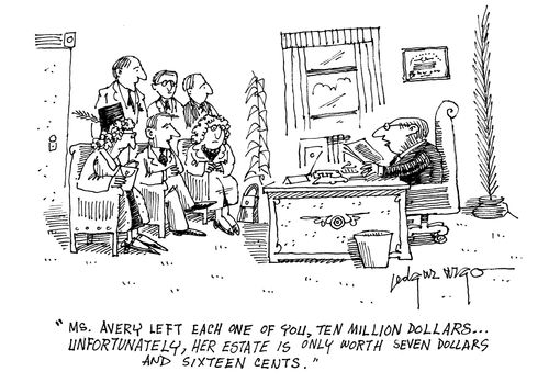 'Ms. Avery left each one of you, ten million dollars...unfortunately, her estate is only worth seven dollars and sixteen cents.'