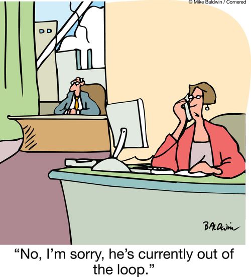 "No, I'm sorry, he's currently out of the loop."