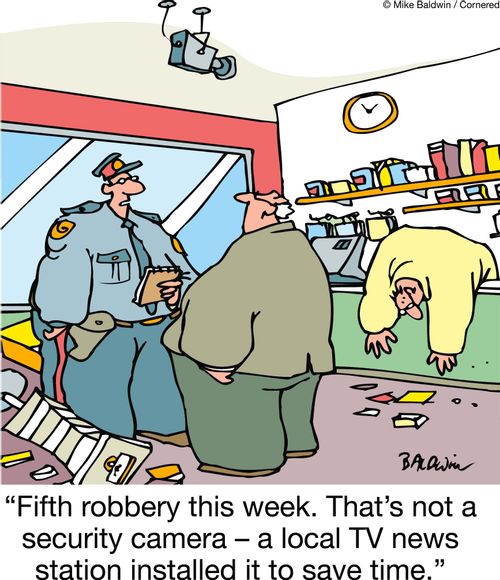 "Fifth robbery this week. That's not a security camera ??" a local TV news station installed it to save time."