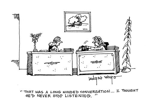 'That was a long winded conversation...I thought he'd never stop listening.'