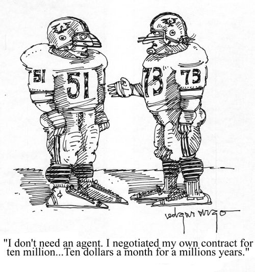 'I don't need an agent. I negotiated my own contract for ten million...Ten dollars a month for a million years.'