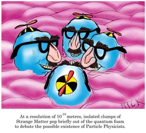 Strange Matter pop out of the quantum foam to debate the possible existence of particle physics.