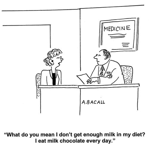 'What do you mean I don't get enough milk in my diet? I eat milk chocolate every day!'