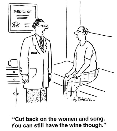'Cut back on the women and song. You can still have the wine though.'