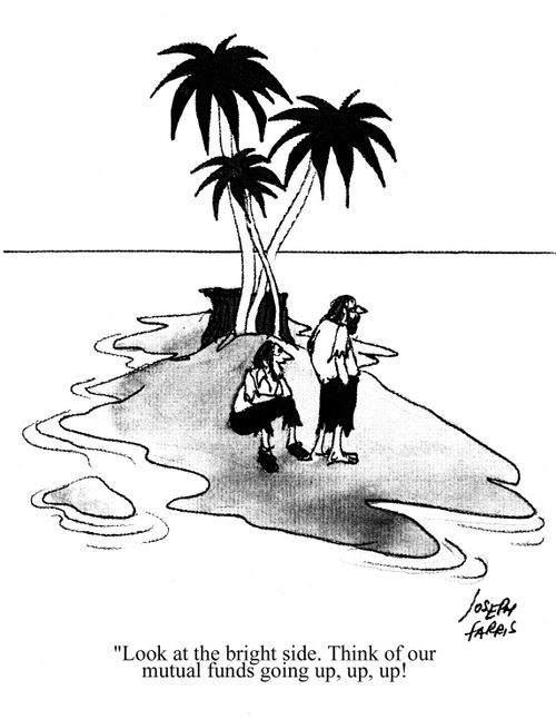 'Look at the bright side. Think of our mutual funds going up, up, up!'