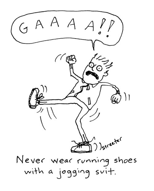 Never wear running shoes with a jogging suit.