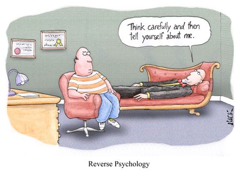 Reverse Psychology.