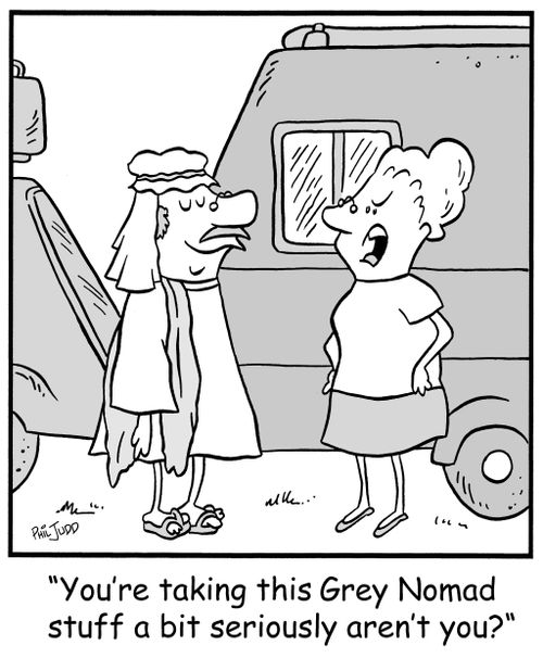 'You're taking this Grey Nomad stuff a bit seriously aren't you'