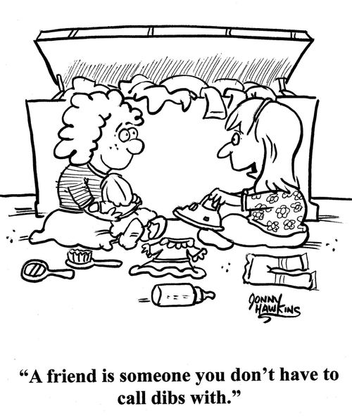 Girl to girl: 'A friend is someone you don't have to call dibs with.'