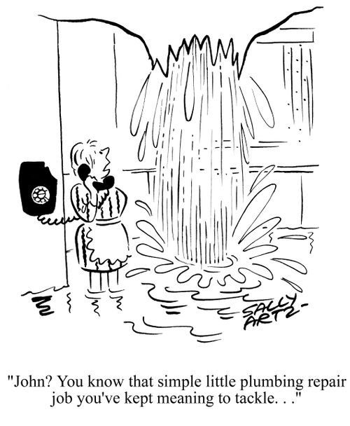 'John? You know that simple little plumbing repair job you've kept meaning to tackle. . .'